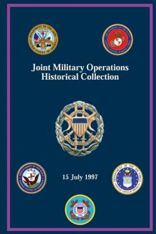 Könyv Joint Military Operations Historical Collection: 15 July 1997 John M Shalikashvili