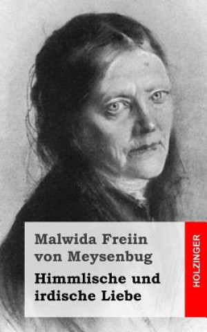 Kniha Himmlische und irdische Liebe Malwida Freiin Von Meysenbug