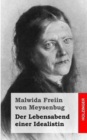Kniha Der Lebensabend einer Idealistin: Nachtrag zu den Memoiren einer Idealistin Malwida Freiin Von Meysenbug