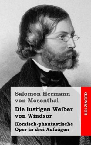 Книга Die lustigen Weiber von Windsor: Komisch-phantastische Oper in drei Aufzügen Salomon Hermann Von Mosenthal