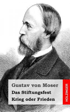 Kniha Das Stiftungsfest / Krieg oder Frieden Gustav Von Moser