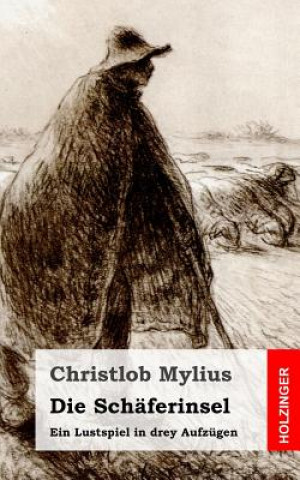 Book Die Schäferinsel: Ein Lustspiel in drey Aufzügen Christlob Mylius