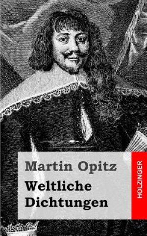 Kniha Weltliche Dichtungen Martin Opitz