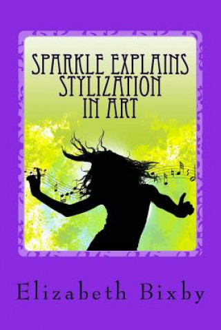 Libro Sparkle Explains Stylization in Art Elizabeth a Bixby