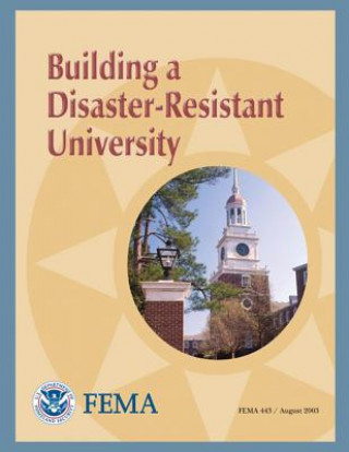 Kniha Building a Disaster-Resistant University (FEMA 443) 