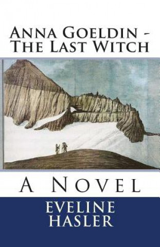 Kniha Anna Goeldin - The Last Witch Eveline Hasler