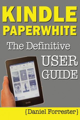 Kniha Kindle Paperwhite Manual: The Definitive User Guide For Mastering Your Kindle Paperwhite Daniel Forrester
