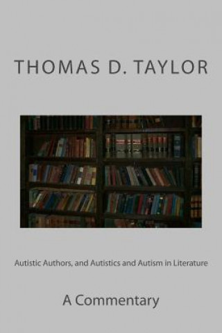 Knjiga Autistic Authors, and Autistics and Autism in Literature: A Commentary Thomas D Taylor