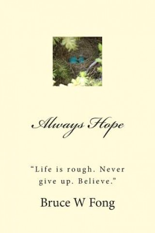 Könyv ALWAYS HOPE "Life is rough. Never give up. Believe." Bruce W Fong