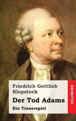 Könyv Der Tod Adams: Ein Trauerspiel Friedrich Gottlieb Klopstock