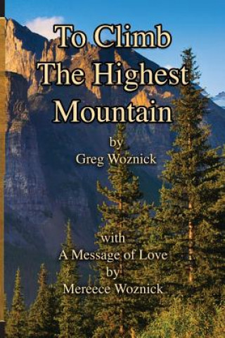 Kniha To Climb The Highest Mountain Greg Woznick