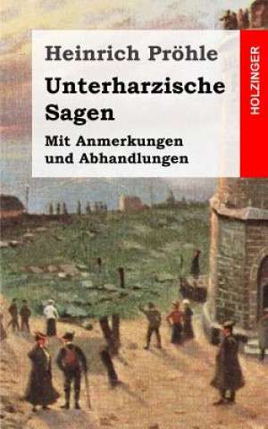 Buch Unterharzische Sagen: Mit Anmerkungen und Abhandlungen Heinrich Prohle