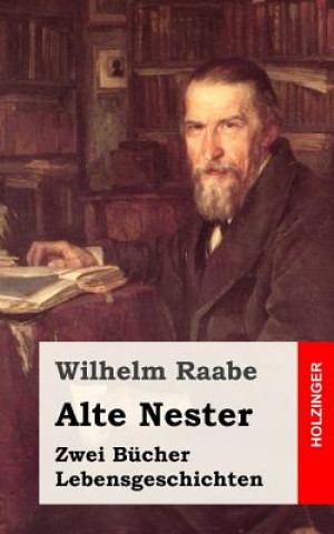 Carte Alte Nester: Zwei Bücher Lebensgeschichten Wilhelm Raabe