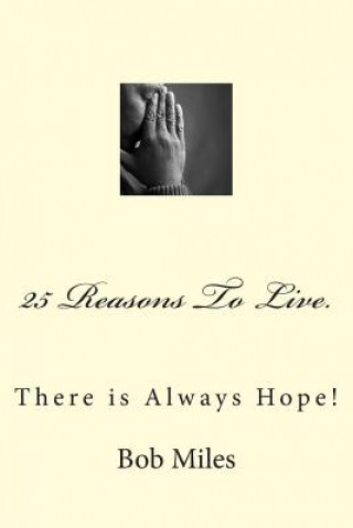 Carte 25 Reasons To Live: There is Always Hope! Bob Miles