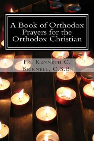 Könyv A Book of Orthodox Prayers for the Orthodox Christian Fr Kenneth C Bicknell O S B