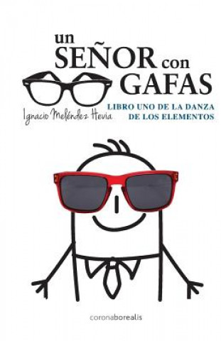 Carte Un senor con gafas: Libro uno de la danza de los elementos D Ignacio Melendez Hevia