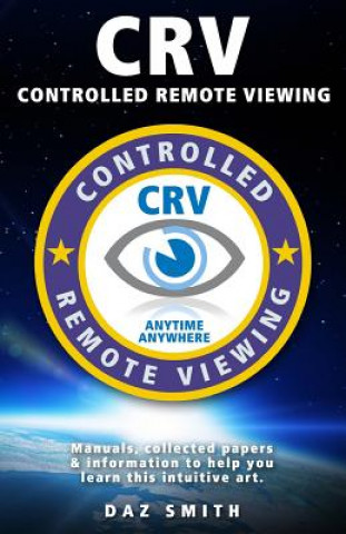 Könyv CRV - Controlled Remote Viewing: Collected manuals & information to help you learn this intuitive art. Daz Smith