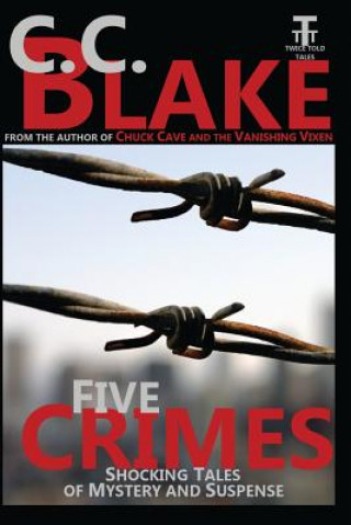 Kniha Five Crimes: Shocking Tales of Mystery and Suspense C C Blake