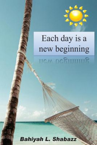 Kniha Each day is a new beginning: Learn to support yourself Bahiyah Shabazz