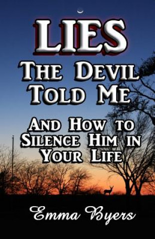 Carte Lies the Devil Told Me: And How to Silence Him in Your Life Emma Byers