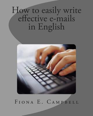 Carte How to Easily write effective e-mails in English Fiona E Campbell