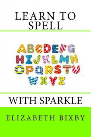 Книга Learn to Spell with Sparkle Elizabeth a Bixby