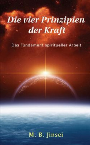 Kniha Die vier Prinzipien der Kraft: Das Fundament spiritueller Arbeit M B Jinsei