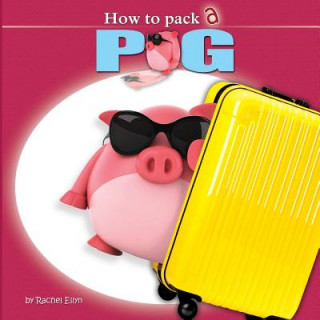 Книга How to Pack a Pig Rachel Ellyn