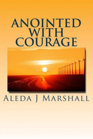 Carte ANOINTED with COURAGE Aleda J Marshall