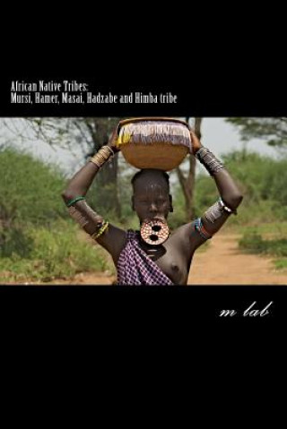 Kniha African Native Tribes: Mursi, Hamer, Masai, Hadzabe and Himba tribe M Lab