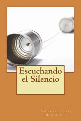 Libro Escuchando el Silencio MR Asdrubal Lopez Rodriguez