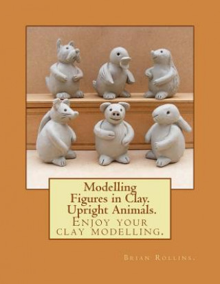 Kniha Modelling Figures in Clay. Upright Animals. Brian Rollins