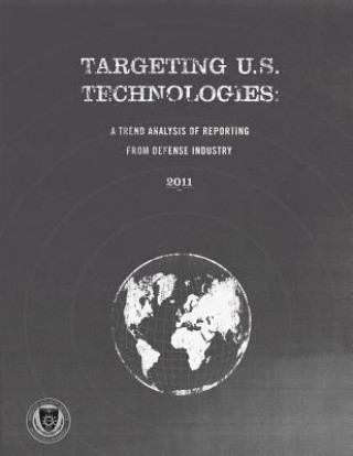 Książka Targeting U.S. Technologies: A Trend Analysis of Reporting from Defense Industry U S Defense Security Service