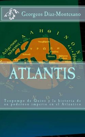 Kniha ATLANTIS. Teopompo de Quíos y la historia de un poderoso imperio en el Atlántico: Evidencias y pruebas indiciarias. Atlantidem extra Platonis. Comenta Georgeos Diaz-Montexano