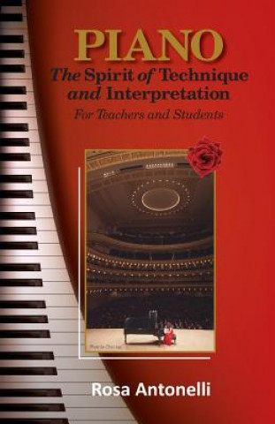 Kniha Piano: The Spirit of technique and Interpretation for Teachers and Students Rosa Antonelli