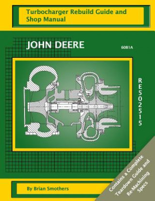 Kniha John Deere 6081H RE502515: Turbocharger Rebuild Guide and Shop Manual Brian Smothers