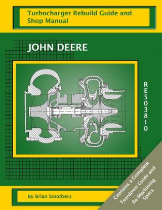 Könyv John Deere RE503810: Turbocharger Rebuild Guide and Shop Manual Brian Smothers