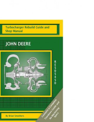 Könyv John Deere RE505450: Turbocharger Rebuild Guide and Shop Manual Brian Smothers