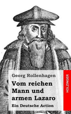 Книга Vom reichen Mann und armen Lazaro: Ein Deutsche Action Georg Rollenhagen