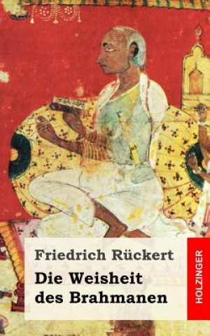 Kniha Die Weisheit des Brahmanen Friedrich Ruckert