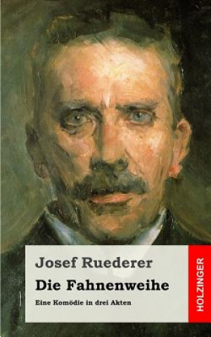 Libro Die Fahnenweihe: Eine Komödie in drei Akten Josef Ruederer