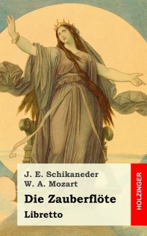 Könyv Die Zauberflöte: Große Oper in zwey Aufzügen Johann Emanuel Schikaneder