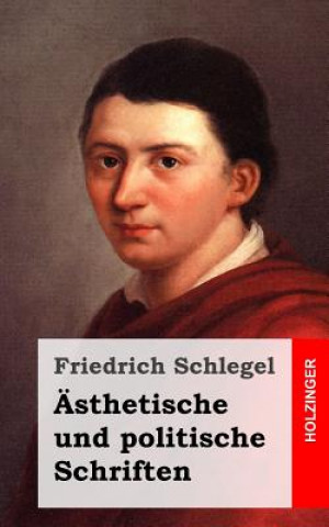 Kniha Ästhetische und politische Schriften Friedrich Schlegel