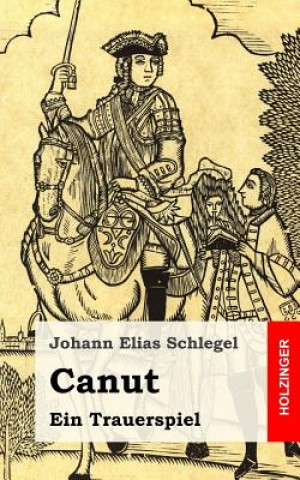 Kniha Canut: Ein Trauerspiel Johann Elias Schlegel