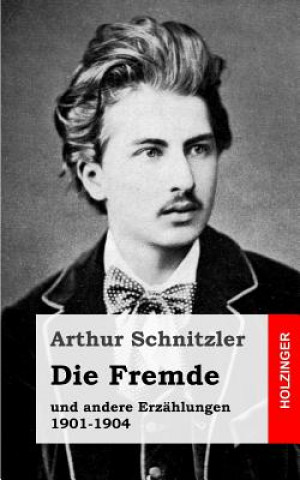 Kniha Die Fremde: und andere Erzählungen 1901-1904 Arthur Schnitzler