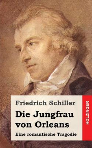 Könyv Die Jungfrau von Orleans: Eine romantische Tragödie Friedrich Schiller