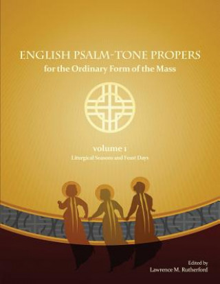 Βιβλίο English Psalm-Tone Propers for the Liturgical Year: LIturgical Seasons and Feast Days Larry Rutherford