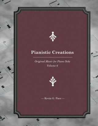 Kniha Pianistic Creations: Piano Solos Book 6: Piano Solos Kevin G Pace