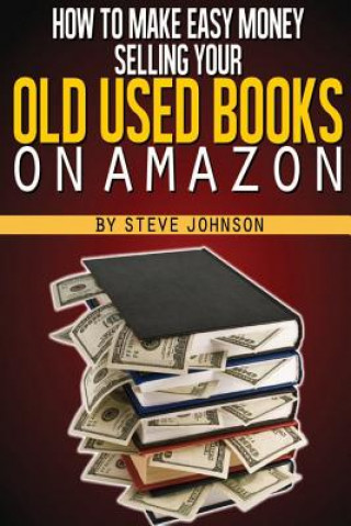 Kniha How To Make Easy Money Selling Your Old Used Books On Amazon Steve Johnson