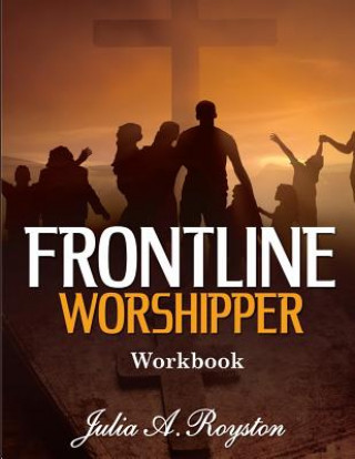 Carte Frontline Worshipper Workbook Julia A Royston